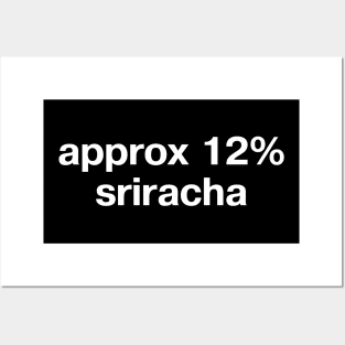 "approx 12% sriracha" in plain white letters - spicy chili goodness forever Posters and Art